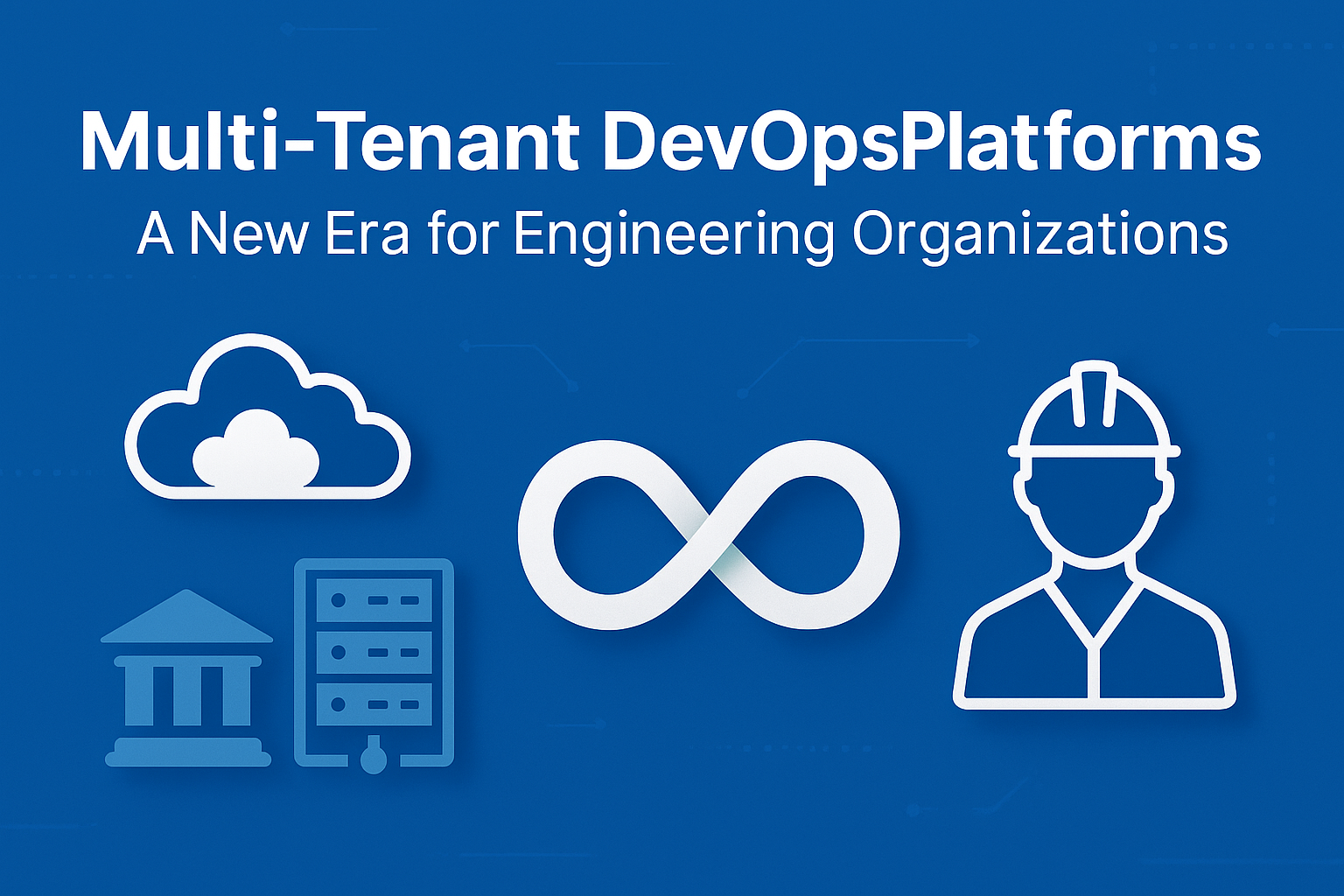 Multi-Tenant DevOps Platforms — A New Era for Engineering Organizations